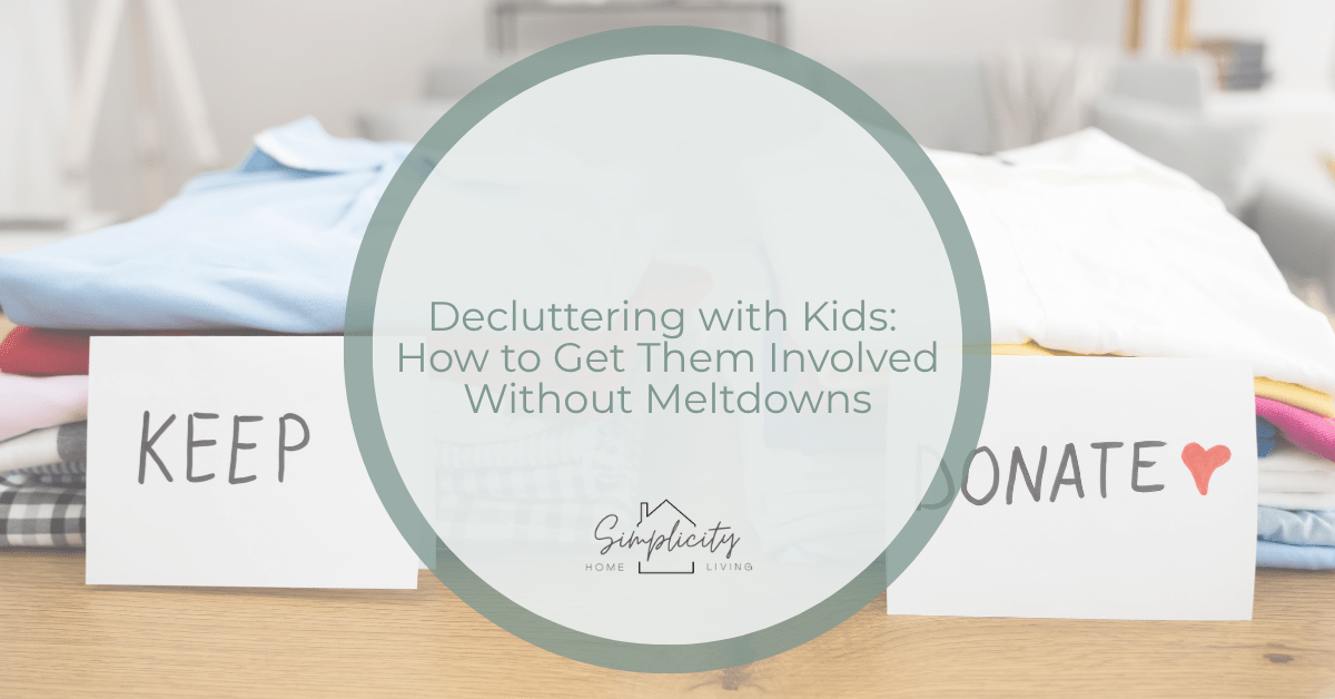 Decluttering with Kids: How to Get Them Involved Without Meltdowns ...