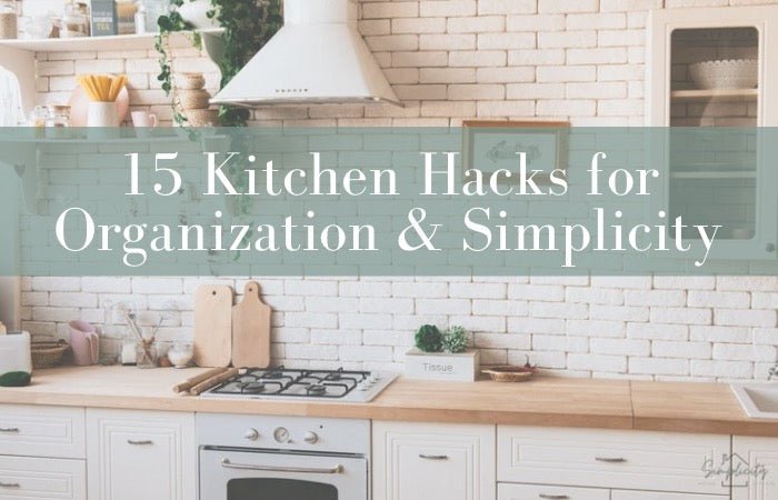 15 Kitchen Hacks for Organization & Simplicity - Simplicity Home Living