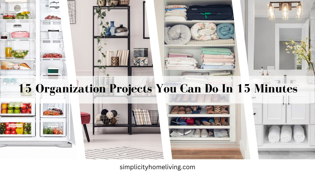 15 Organization Projects You Can Do In Under 15 Minutes - Simplicity Home Living