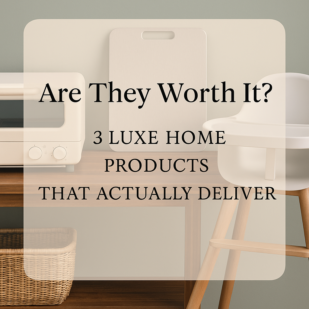 Are They Worth It? 3 Luxe Home Products That Actually Deliver