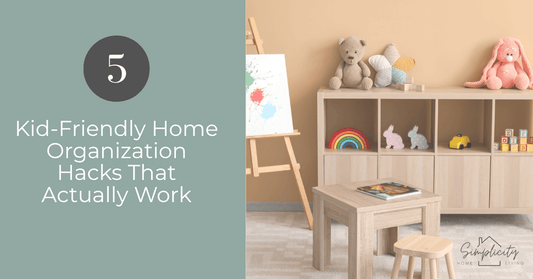 5 Kid-Friendly Home Organization Hacks That Actually Work - Simplicity Home Living