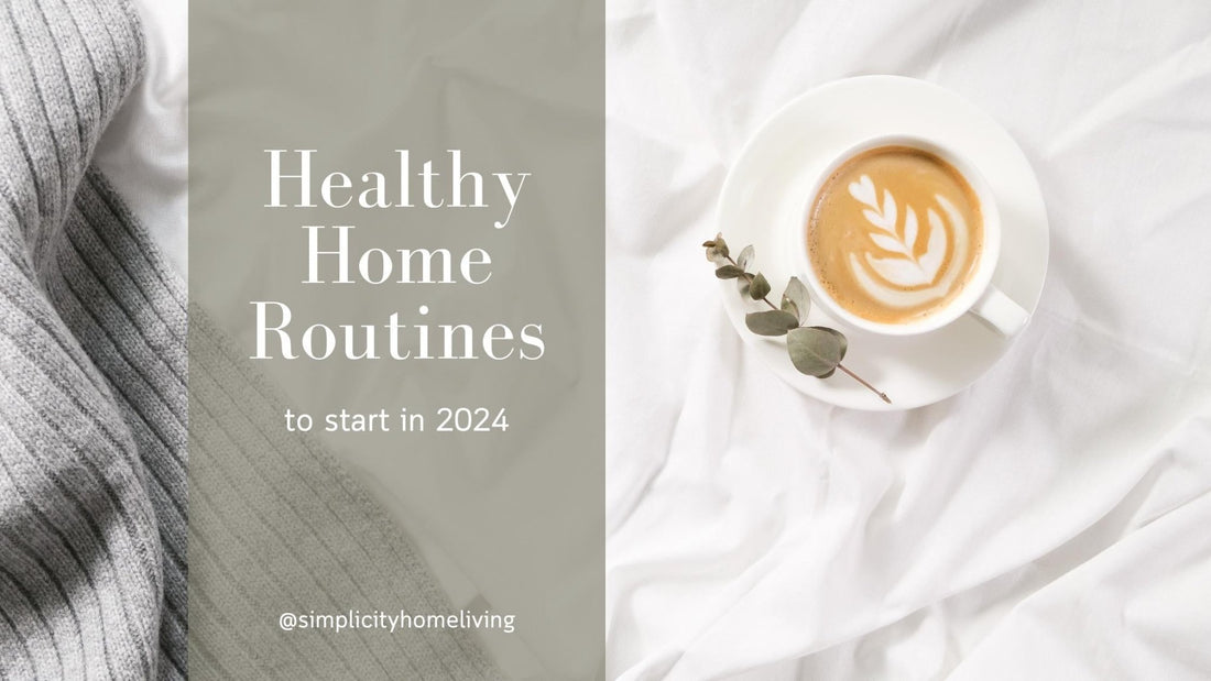 Healthy Home Routines to Start in 2024 - Simplicity Home Living