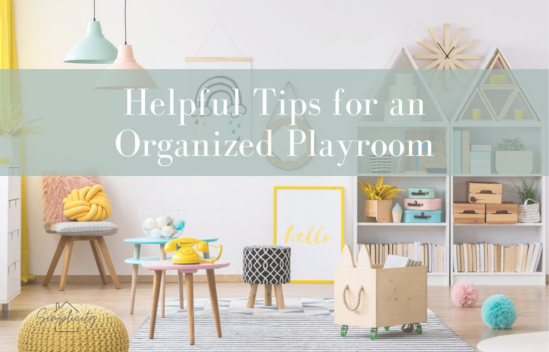 Helpful Tips for an Organized Playroom - Simplicity Home Living