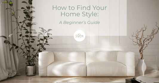 How to Find Your Home Style – A Beginner’s Guide - Simplicity Home Living