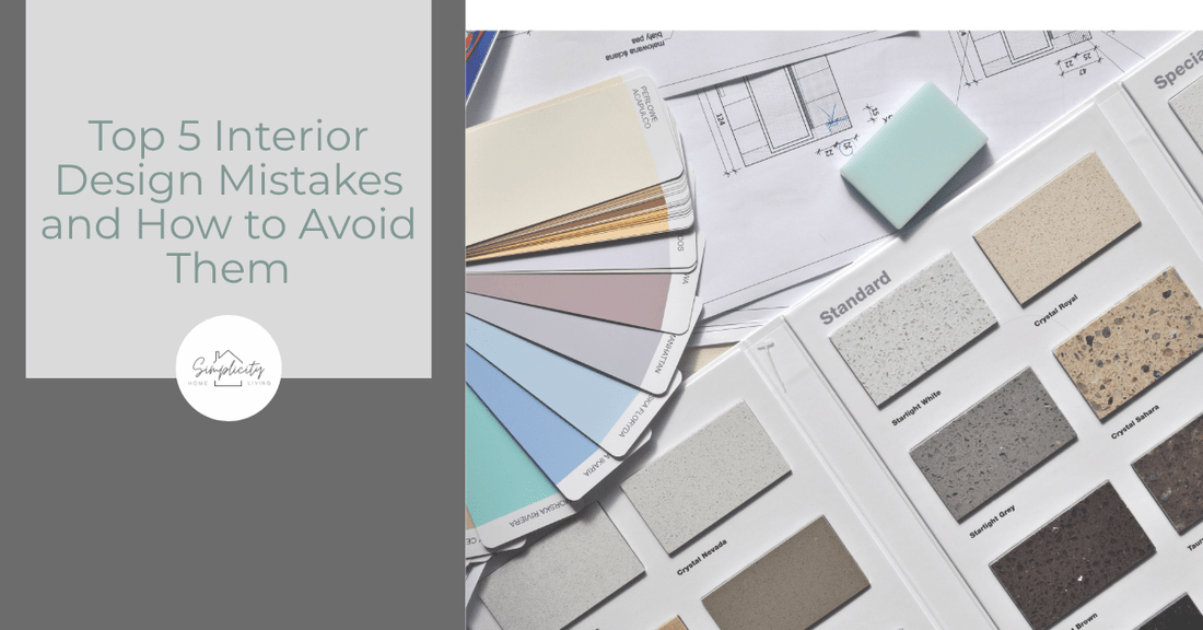 Top 5 Interior Design Mistakes and How to Avoid Them - Simplicity Home Living
