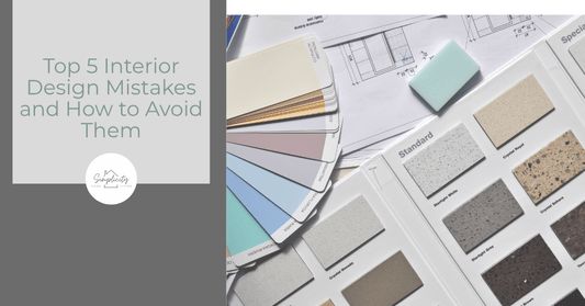 Top 5 Interior Design Mistakes and How to Avoid Them - Simplicity Home Living