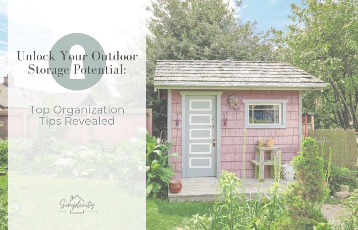 Unlock the Potential of Your Shed & Garage: Top Organization Tips Revealed! - Simplicity Home Living